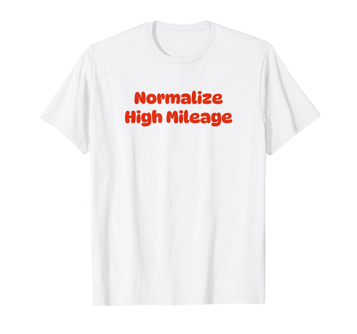 Normalize High Mileage Funny Y2K Aesthetic T-Shirt - Trendy Graphic Unisex - T-Shirt, Sweatshirt, Hoodie