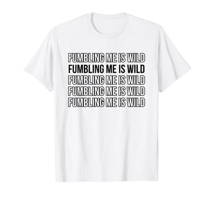 Fumbling Me Is Wild Y2K Aesthetic T-Shirt - Minimalist Print Unisex - T-Shirt, Sweatshirt, Hoodie