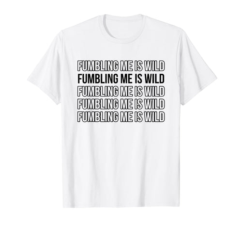 Fumbling Me Is Wild Y2K Aesthetic T-Shirt - Minimalist Print Unisex - T-Shirt, Sweatshirt, Hoodie