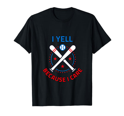 Baseball I Yell Because I Care T-Shirt - Casual Everyday Wear Unisex - T-Shirt, Sweatshirt, Hoodie