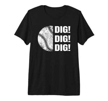 Baseball Dig Dig Dig Funny Parent Sports T-Shirt - Graphic Print Unisex - T-Shirt, Sweatshirt, Hoodie
