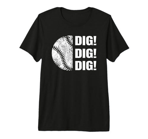 Baseball Dig Dig Dig Funny Parent Sports T-Shirt - Graphic Print Unisex - T-Shirt, Sweatshirt, Hoodie