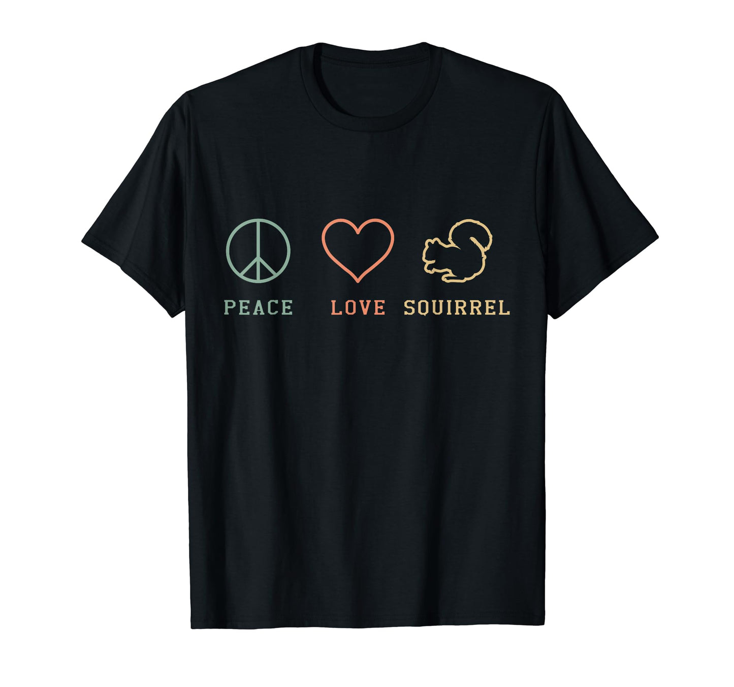 Peace Love Squirrel Whisperer T-Shirt - Casual Everyday Wear Men Women - T-Shirt, Sweatshirt, Hoodie