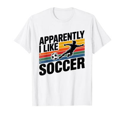 Apparently I Like Soccer Season Funny Game T-Shirt - Trendy Graphic Unisex - T-Shirt, Sweatshirt, Hoodie