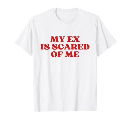 My Ex Is Scared Me Y2K Aesthetic T-Shirt - Novelty Apparel for Adults - T-Shirt, Sweatshirt, Hoodie