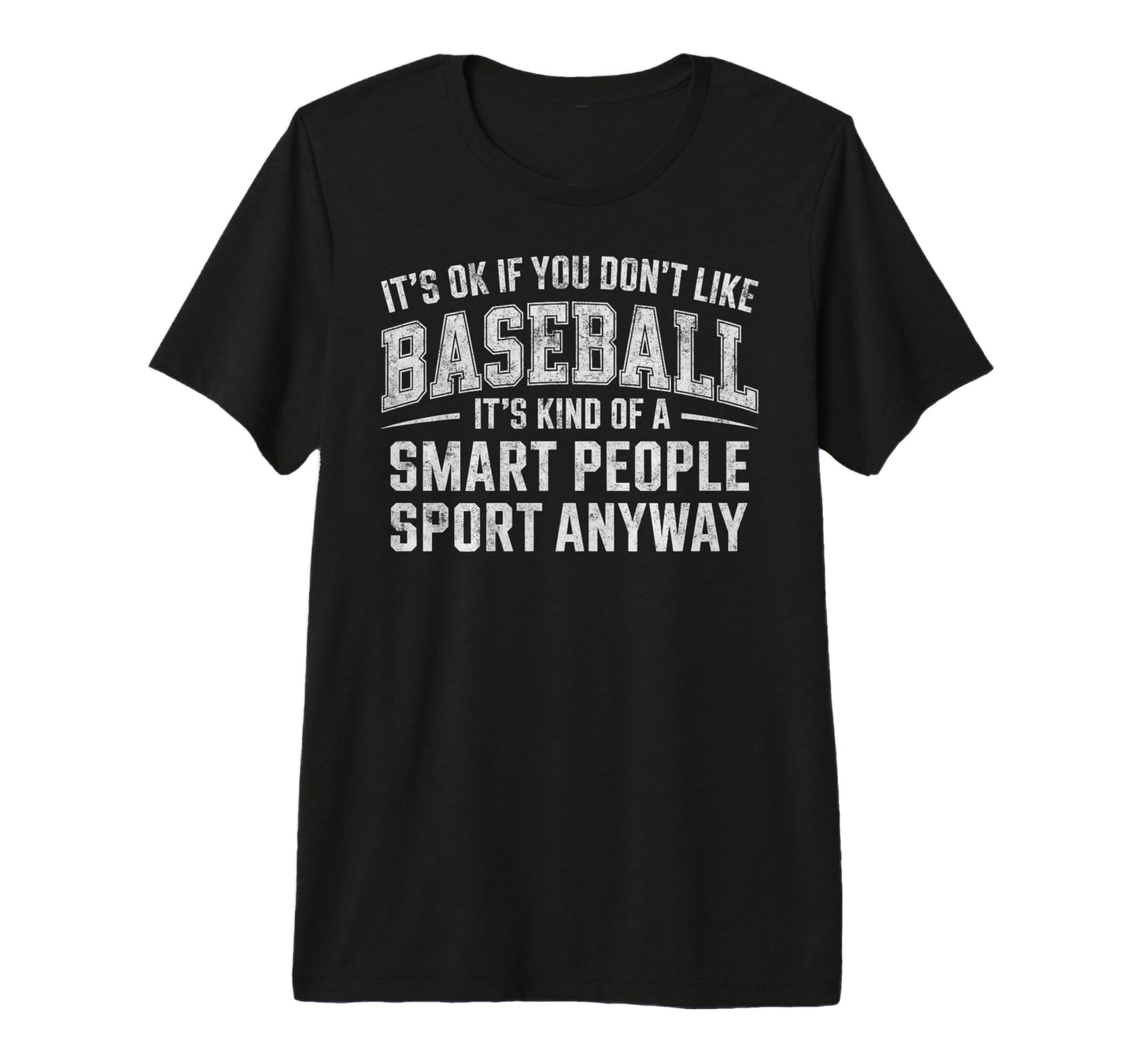 Its Ok If You Dont Like Baseball T-Shirt - Fun Novelty Design for Adults - T-Shirt, Sweatshirt, Hoodie