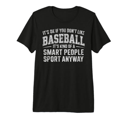 Its Ok If You Dont Like Baseball T-Shirt - Fun Novelty Design for Adults - T-Shirt, Sweatshirt, Hoodie