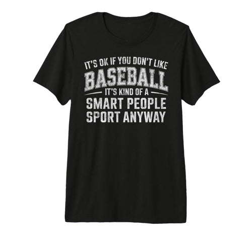 Its Ok If You Dont Like Baseball T-Shirt - Fun Novelty Design for Adults - T-Shirt, Sweatshirt, Hoodie