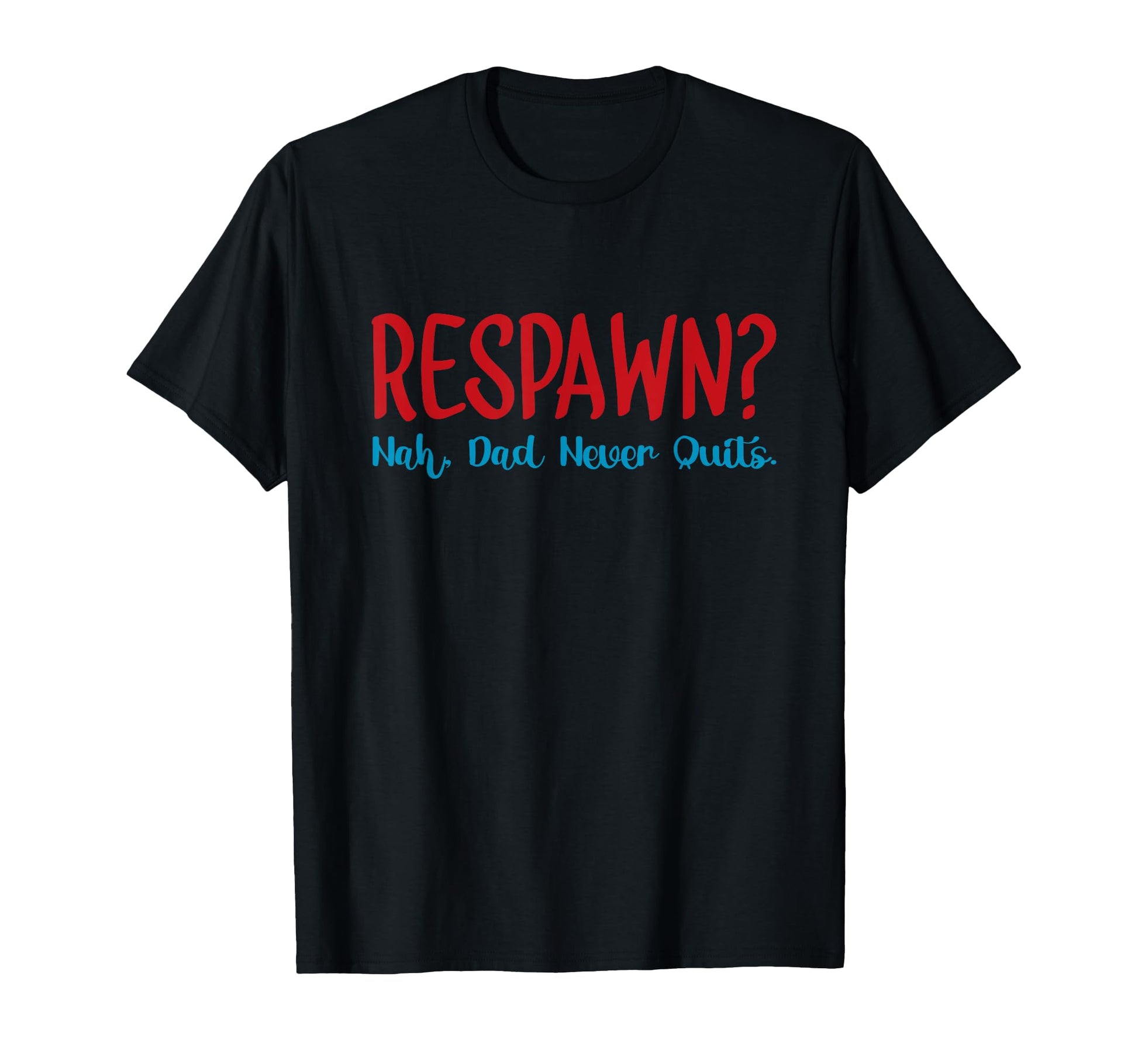 Respawn Nah Dad Never Quits Gamer T-Shirt - Streetwear Style Men Women - T-Shirt, Sweatshirt, Hoodie