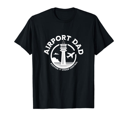 Airport Dad Keeping It Under Control T-Shirt - Fun Novelty Design Unisex - T-Shirt, Sweatshirt, Hoodie