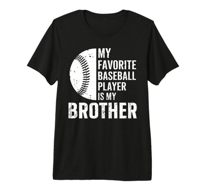 My Favorite Baseball Player Is My Brother T-Shirt - Graphic Print Unisex - T-Shirt, Sweatshirt, Hoodie