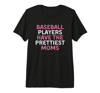 Baseball Players Have Prettiest T-Shirt - Fun Novelty Design Men Women - T-Shirt, Sweatshirt, Hoodie