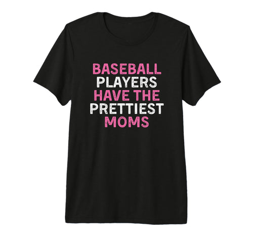 Baseball Players Have Prettiest T-Shirt - Fun Novelty Design Men Women - T-Shirt, Sweatshirt, Hoodie