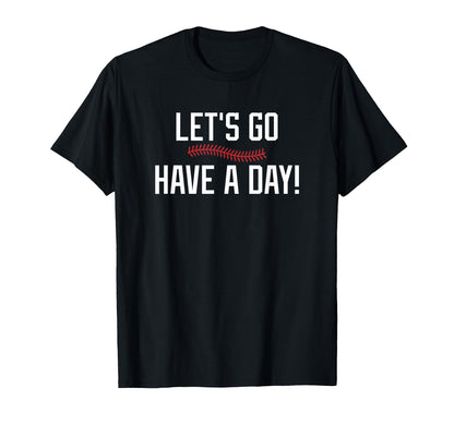 Lets Go Have Day Motivational T-Shirt - Novelty Apparel for Adults - T-Shirt, Sweatshirt, Hoodie
