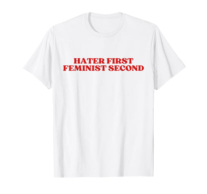 Hater First Feminist Second Y2K T-Shirt - Fun Novelty Design for Adults - T-Shirt, Sweatshirt, Hoodie