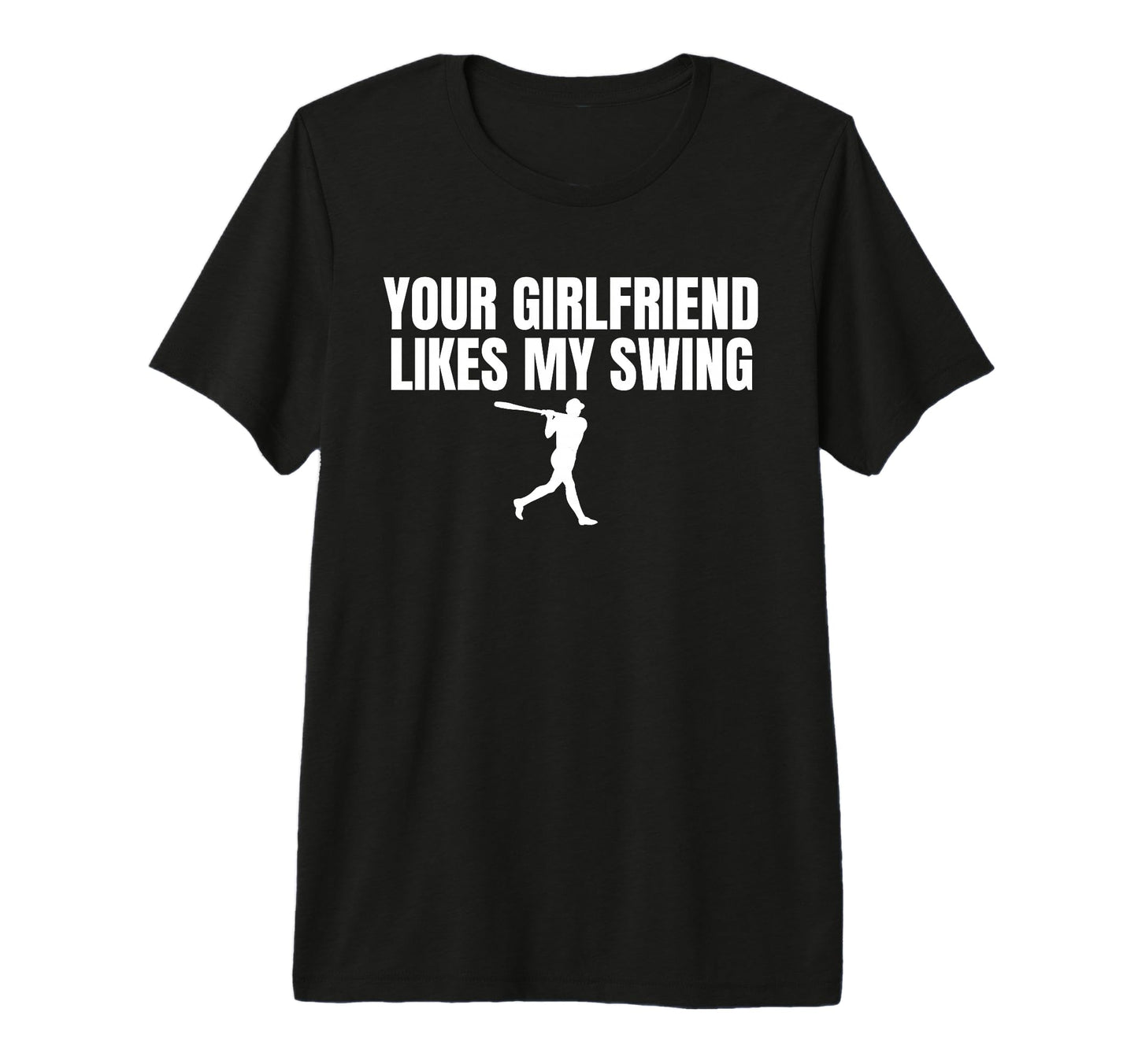 Your Girlfriend Likes My Swing Funny T-Shirt - Streetwear Style Unisex - T-Shirt, Sweatshirt, Hoodie