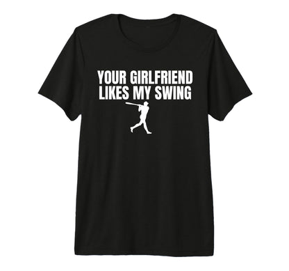 Your Girlfriend Likes My Swing Funny T-Shirt - Streetwear Style Unisex - T-Shirt, Sweatshirt, Hoodie