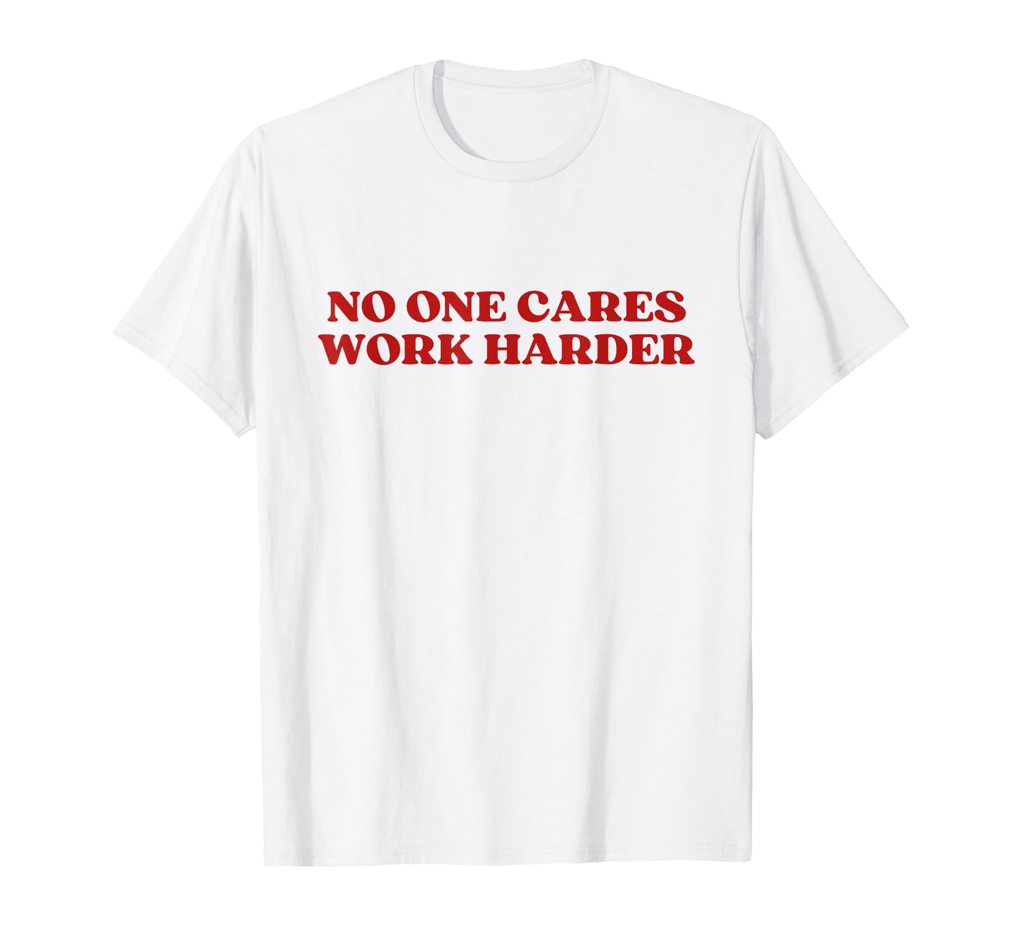 No One Cares Work Harder Y2K T-Shirt - Casual Everyday Wear Unisex - T-Shirt, Sweatshirt, Hoodie