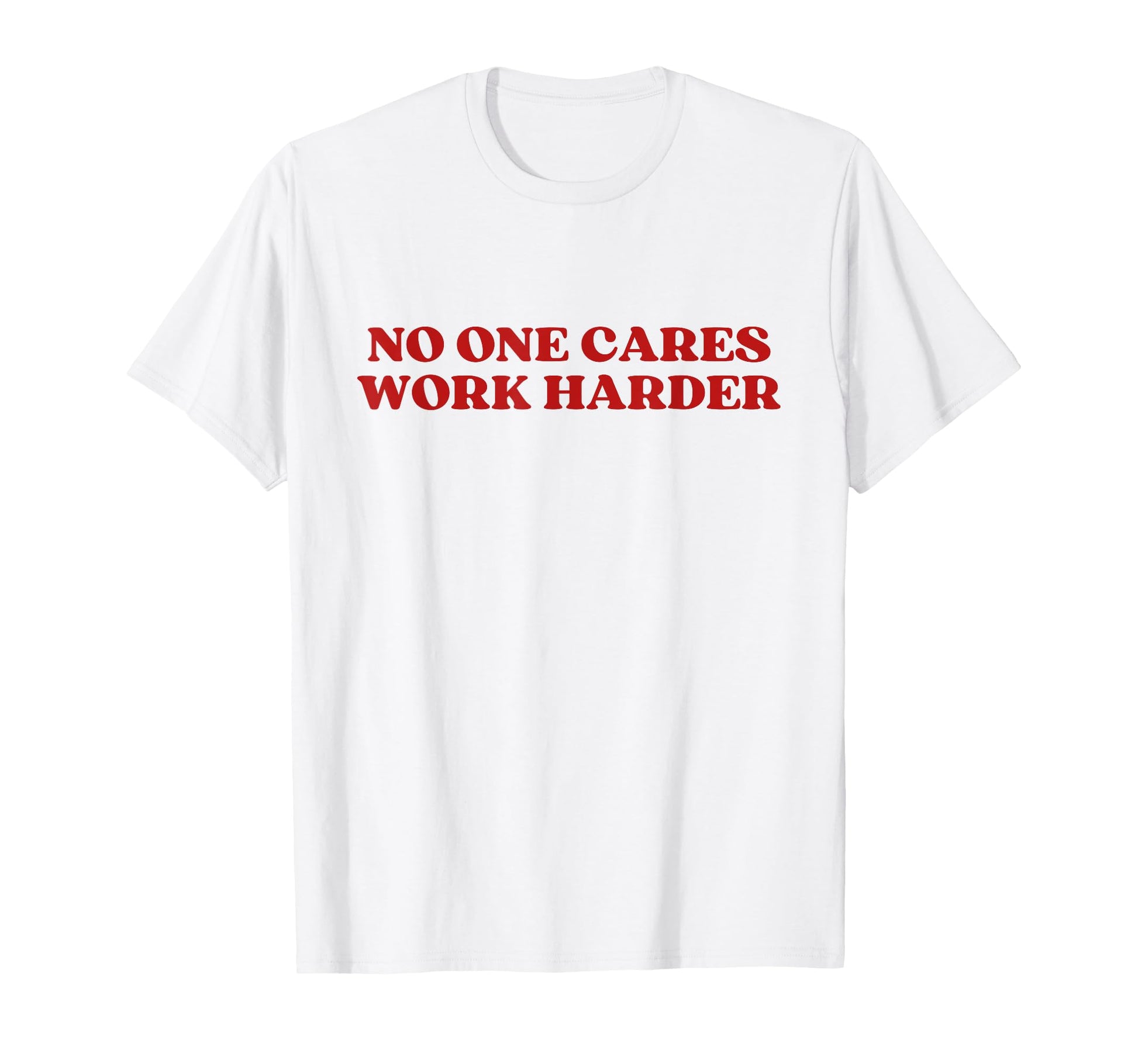 No One Cares Work Harder Y2K T-Shirt - Casual Everyday Wear Unisex - T-Shirt, Sweatshirt, Hoodie