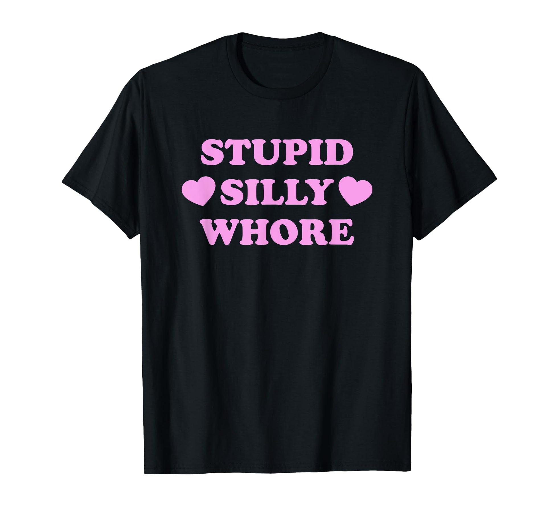 Stupid Silly Whore Funny Y2K T-Shirt - Casual Everyday Wear Men Women - T-Shirt, Sweatshirt, Hoodie