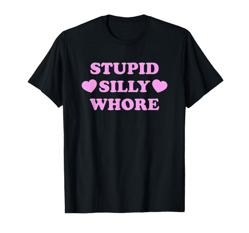 Stupid Silly Whore Funny Y2K T-Shirt - Casual Everyday Wear Men Women - T-Shirt, Sweatshirt, Hoodie