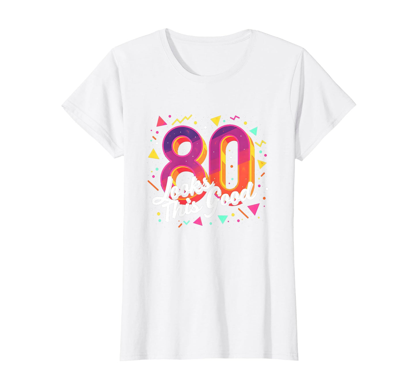 80Th Birthday Gift Looks This Good T-Shirt - Streetwear Style for Adults - T-Shirt, Sweatshirt, Hoodie