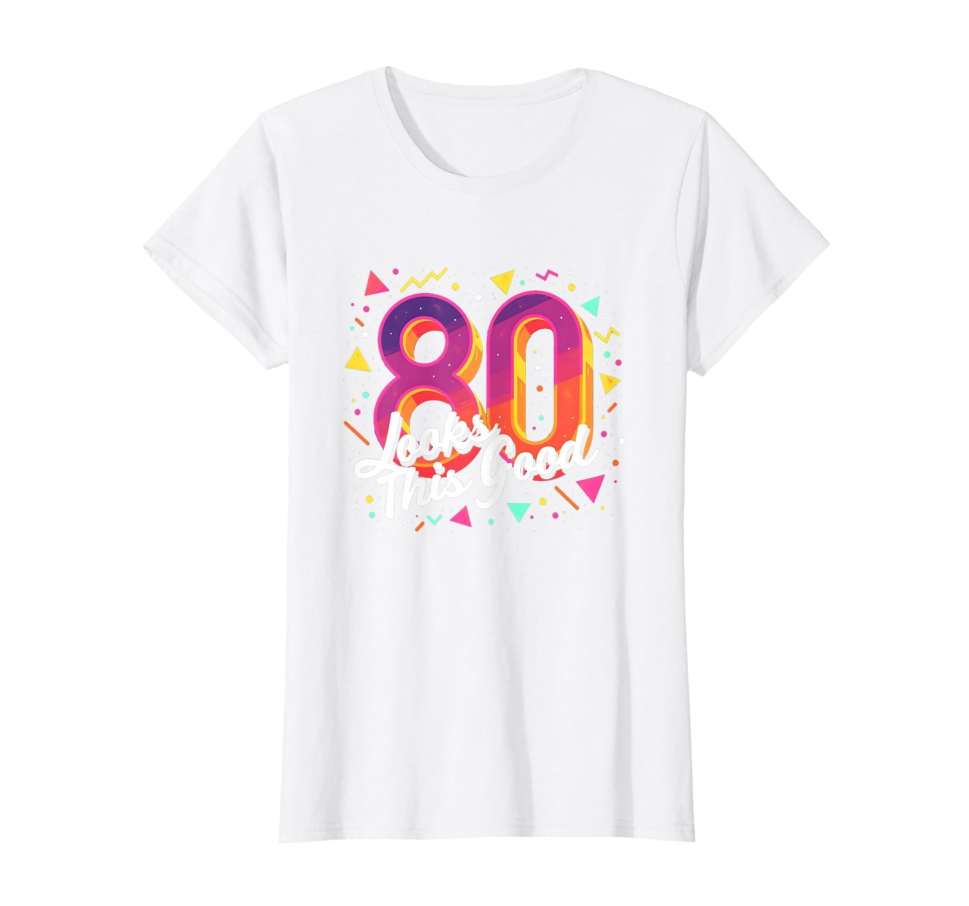 80Th Birthday Gift Looks This Good T-Shirt - Streetwear Style for Adults - T-Shirt, Sweatshirt, Hoodie