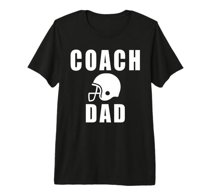 Coach Dad Game Day Football Fathers T-Shirt - Novelty Apparel Men Women - T-Shirt, Sweatshirt, Hoodie