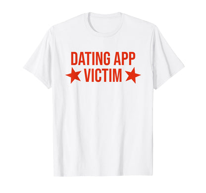 Dating App Victim Funny Y2K Aesthetic T-Shirt - Trendy Graphic Unisex - T-Shirt, Sweatshirt, Hoodie