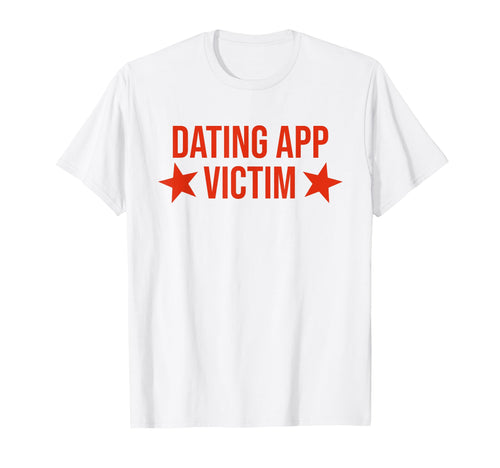 Dating App Victim Funny Y2K Aesthetic T-Shirt - Trendy Graphic Unisex - T-Shirt, Sweatshirt, Hoodie