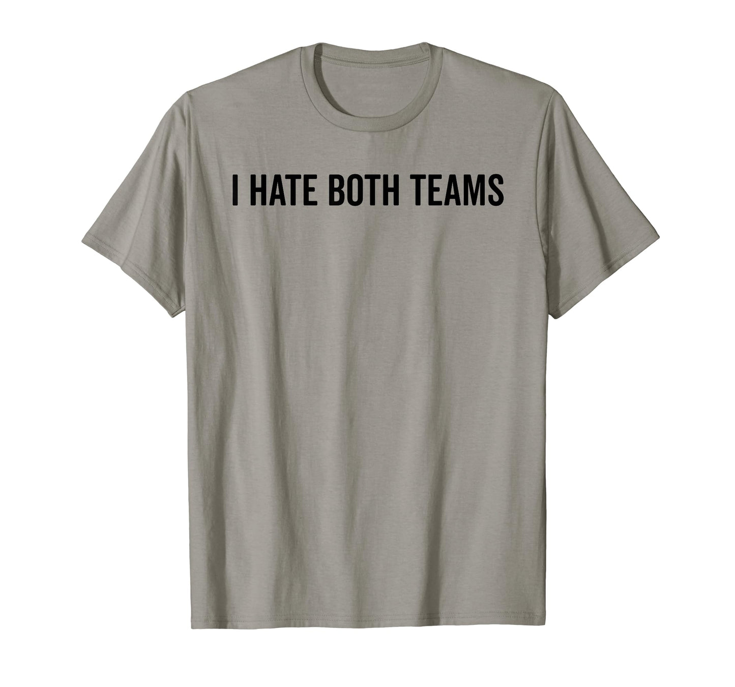 I Hate Both Teams Funny Sports T-Shirt - Casual Everyday Wear for Adults - T-Shirt, Sweatshirt, Hoodie