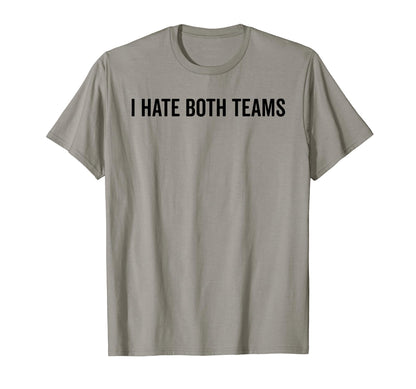 I Hate Both Teams Funny Sports T-Shirt - Casual Everyday Wear for Adults - T-Shirt, Sweatshirt, Hoodie