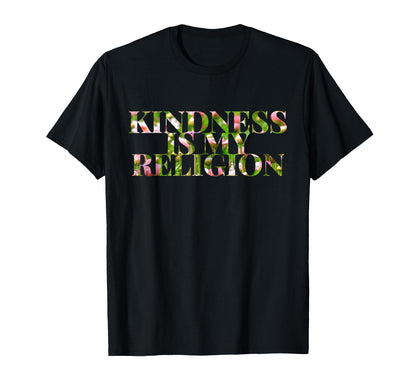 Kindness Is My Religion Inspire T-Shirt - Casual Everyday Wear Unisex - T-Shirt, Sweatshirt, Hoodie