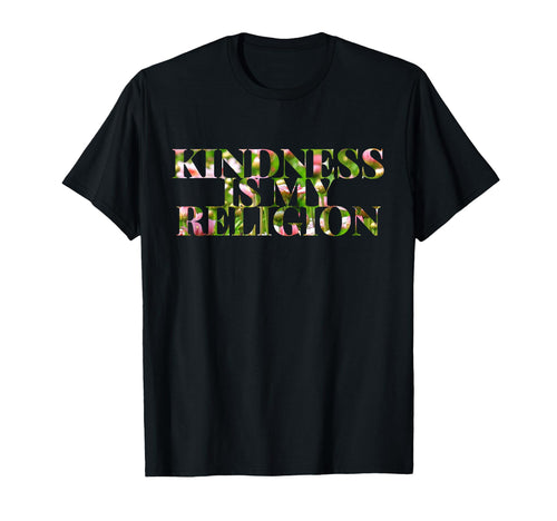 Kindness Is My Religion Inspire T-Shirt - Casual Everyday Wear Unisex - T-Shirt, Sweatshirt, Hoodie