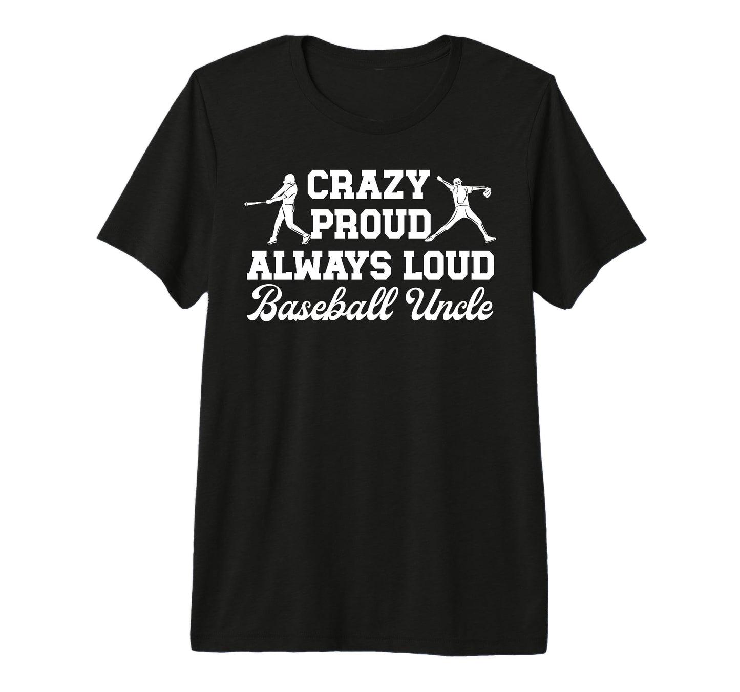 Mens Crazy Proud Baseball Uncle T-Shirt - Fun Novelty Design Men Women - T-Shirt, Sweatshirt, Hoodie