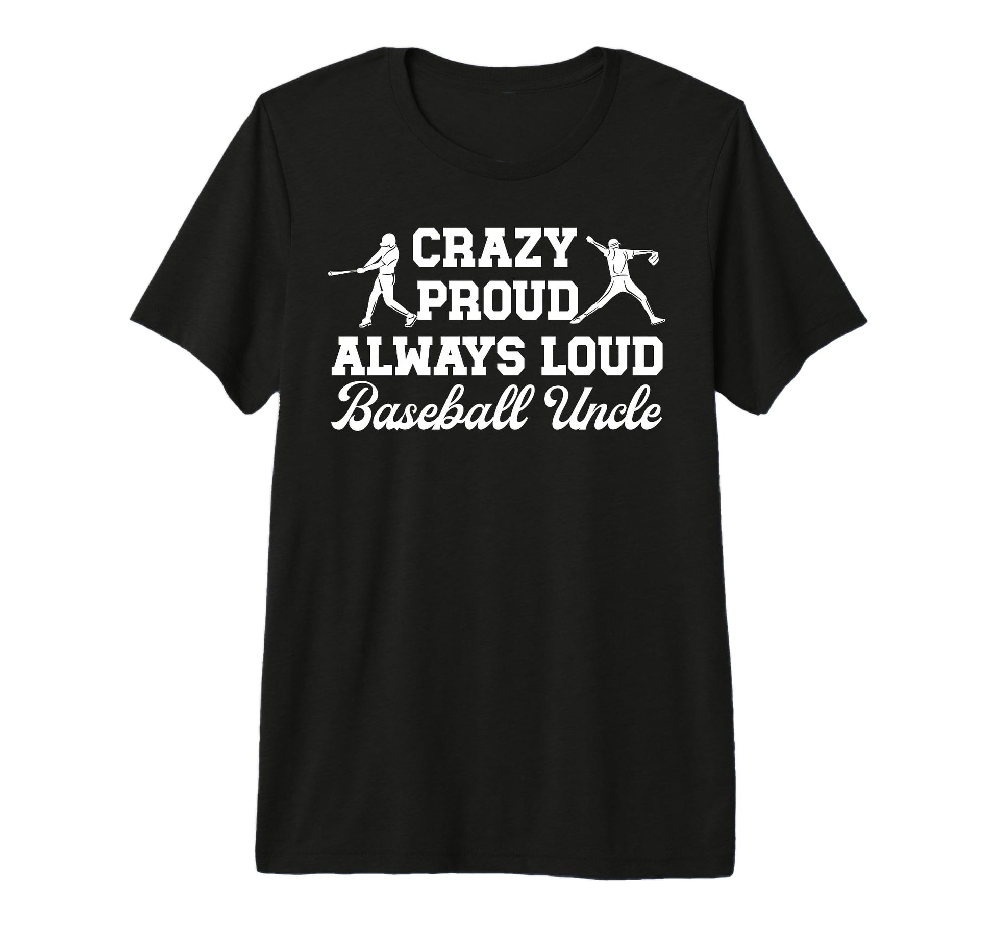 Mens Crazy Proud Baseball Uncle T-Shirt - Fun Novelty Design Men Women - T-Shirt, Sweatshirt, Hoodie