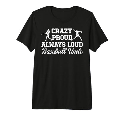 Mens Crazy Proud Baseball Uncle T-Shirt - Fun Novelty Design Men Women - T-Shirt, Sweatshirt, Hoodie