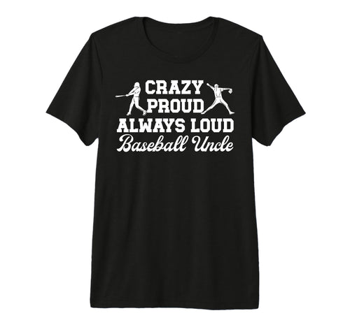 Mens Crazy Proud Baseball Uncle T-Shirt - Fun Novelty Design Men Women - T-Shirt, Sweatshirt, Hoodie