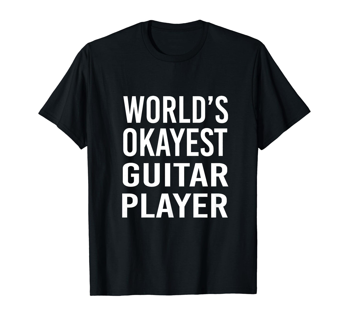 Worlds Okayest Guitar Player Funny Best T-Shirt - Custom Art Print Unisex - T-Shirt, Sweatshirt, Hoodie