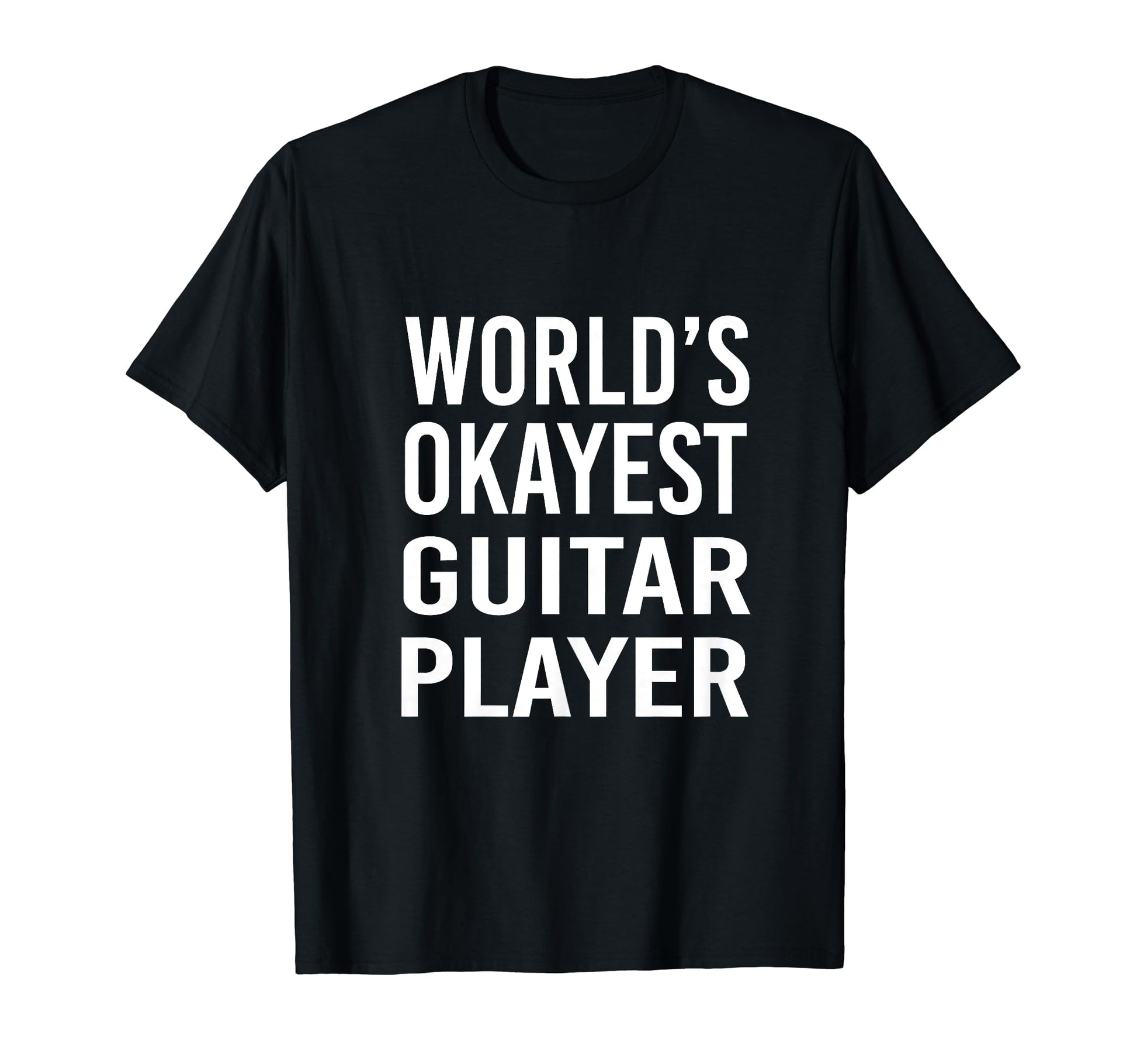 Worlds Okayest Guitar Player Funny Best T-Shirt - Custom Art Print Unisex - T-Shirt, Sweatshirt, Hoodie