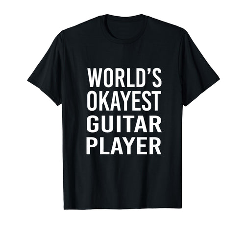 Worlds Okayest Guitar Player Funny Best T-Shirt - Custom Art Print Unisex - T-Shirt, Sweatshirt, Hoodie