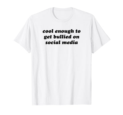 Enough To Get Bullied Social Media T-Shirt - Custom Art Print Men Women - T-Shirt, Sweatshirt, Hoodie