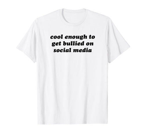 Enough To Get Bullied Social Media T-Shirt - Custom Art Print Men Women - T-Shirt, Sweatshirt, Hoodie
