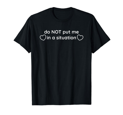 Do Not Put Me Situation Funny Y2K T-Shirt - Graphic Print for Adults - T-Shirt, Sweatshirt, Hoodie