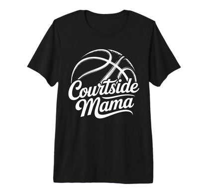 Courtside Mama Basketball Mom Game Day T-Shirt - Minimalist Print Unisex - T-Shirt, Sweatshirt, Hoodie