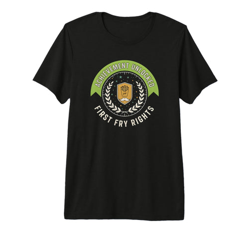 Achievement Unlocked First Fry Rights T-Shirt - Trendy Graphic Men Women - T-Shirt, Sweatshirt, Hoodie