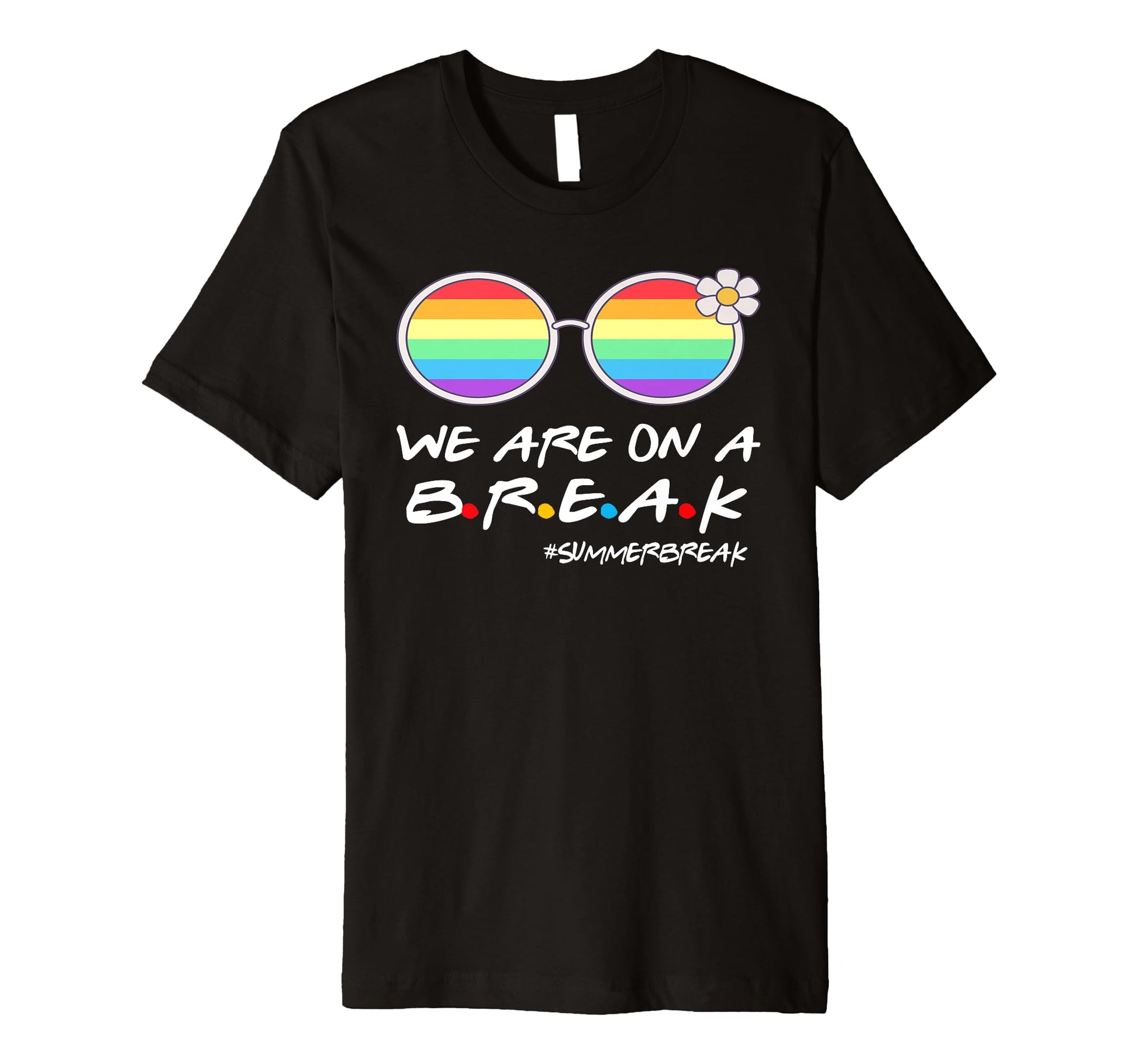 We Are Break Summer Break Rainbow Funny T-Shirt - Graphic Print Men Women - T-Shirt, Sweatshirt, Hoodie