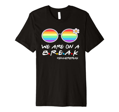 We Are Break Summer Break Rainbow Funny T-Shirt - Graphic Print Men Women - T-Shirt, Sweatshirt, Hoodie