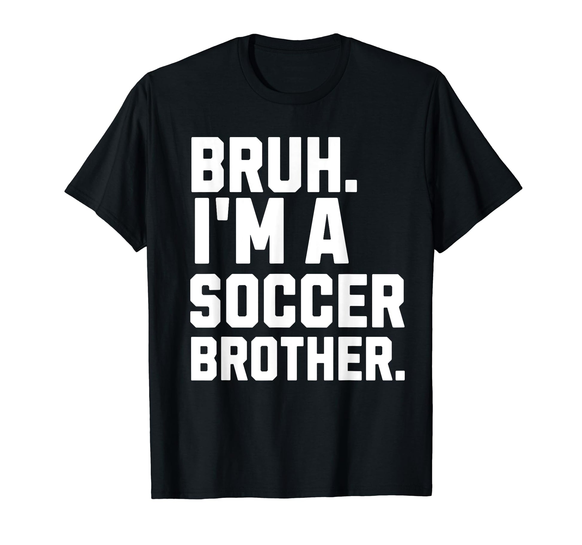 Bruh Soccer Brother Biggest Fan Ballpark T-Shirt - Novelty Apparel Unisex - T-Shirt, Sweatshirt, Hoodie