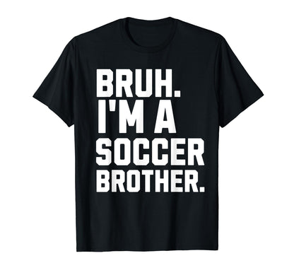 Bruh Soccer Brother Biggest Fan Ballpark T-Shirt - Novelty Apparel Unisex - T-Shirt, Sweatshirt, Hoodie
